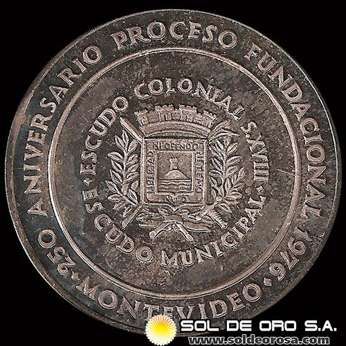 NA4 - 250 ANIVERSARIO PROCESO FUNDACIONAL MONTEVIDEO, 1976 - ESCUDO COLONIAL S. XVIII - ESCUDO MUNICIPAL - MEDALLA DE PLATA 