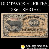 NUMIS - BILLETES DEL PARAGUAY - 1886 - DIEZ CENTAVOS FUERTES (MC88.d) - FIRMAS: ANTONIO PLATE - J.E. SAGUIER - SERIE C - BANCO NACIONAL DEL PARAGUAY
