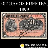 NUMIS - BILLETES DEL PARAGUAY - 1899 - CINCUENTA CENTAVOS FUERTES (MC130) - FIRMAS: MANUEL SOLALINDE - GERONIMO PEREIRA CAZAL - BANCO ESTATAL
