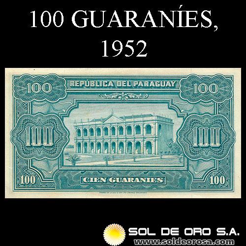 NUMIS - BILLETES DEL PARAGUAY - 1952 - CIEN GUARANIES (MC207.e) - FIRMAS: OSCAR STARK RIVAROLA - CESAR ROMEO ACOSTA - BANCO CENTRAL DEL PARAGUAY