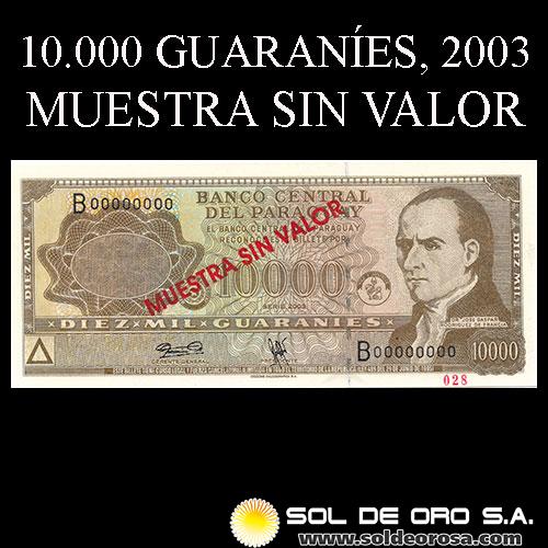 NUMIS - BILLETES DEL PARAGUAY - 2003 - DIEZ MIL GUARANIES (MC223.l) - FIRMAS: GILBERTO RODRIGUEZ GARCETE - ANGEL GONZALEZ CACERES - MUESTRA SIN VALOR - BANCO CENTRAL DEL PARAGUAY
