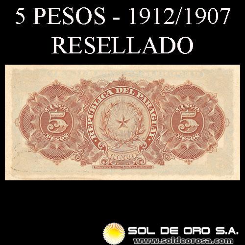 NUMIS -BILLETES RESELLADOS 1912 - CINCO PESOS MONEDA NACIONAL (A.A.23 - VARIEDAD) - FIRMAS: JUAN LEOPARDI - GUILLERMO ALONSO - RESELLADOS SOBRE FIRMAS: M. VIVEROS - ANGEL CROVATTO - ESTADO....EL BANCO DE LA REPUBLICA