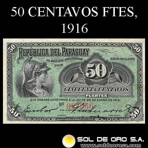 NUMIS - BILLETES DEL PARAGUAY - 1916 - CINCUENTA CENTAVOS FUERTES (MC165.a) - FIRMAS: ARTURO R. CAMPOS - GERONIMO ZUBIZARRETA - OFICINA DE CAMBIOS