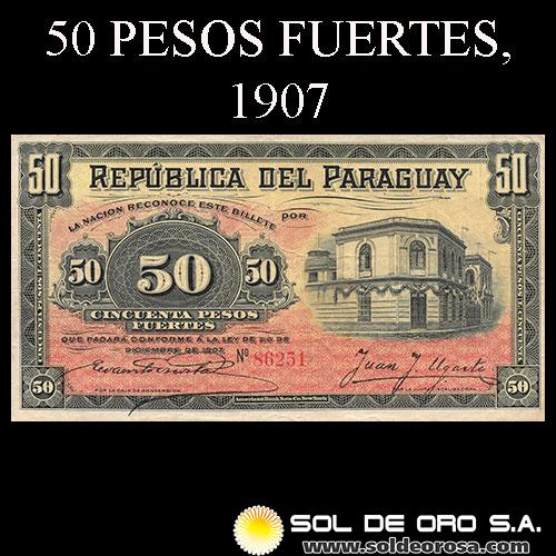 NUMIS - BILLETES DEL PARAGUAY - 1907 - CINCUENTA PESOS FUERTES (MC156.a) - FIRMAS: EVARISTO ACOSTA - JUAN UGARTE - BANCO ESTATAL