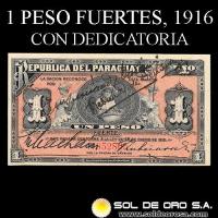 NUMIS - BILLETES DEL PARAGUAY - 1916 - UN PESO FUERTE (MC166.c) - FIRMAS: MACHAIN - GERONIMO ZUBIZARRETA - CON DEDICATORIA - OFICINA DE CAMBIOS