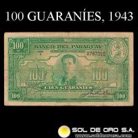 NUMIS - BILLETES DEL PARAGUAY - 1943 - CIEN GUARANIES (MC200.b) - FIRMAS: JORGE LOPEZ MOREIRA - JUAN R. CHAVES - DEPARTAMENTO MONETARIO - BANCO DEL PARAGUAY