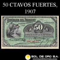 NUMIS - BILLETE DEL PARAGUAY - 1907 - BE - CINCUENTA CENTAVOS FUERTES (MC 150) - FIRMAS: EVARISTO ACOSTA -JUAN Y. UGARTE - BANCO ESTATAL