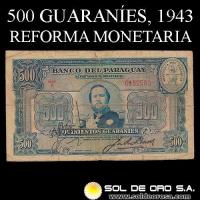 NUMIS - BILLETES DEL PARAGUAY - 1943 - QUINIENTOS GUARANIES (MC201.c) - FIRMAS: JORGE LOPEZ MOREIRA - JUAN R. CHAVES - REFORMA MONETARIA - BANCO DEL PARAGUAY