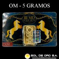 OM - OURO PURO - 5 GRAMOS - BARRA DE ORO 24K
