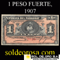 NUMIS - BILLETE DEL PARAGUAY - 1907 - BE - UN PESO FUERTE (MC 151) - 6 DIGITOS - FIRMAS: EVARISTO ACOSTA -JUAN Y. UGARTE - BANCO ESTATAL