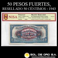 NUMIS - BILLETES DEL PARAGUAY - 1943 - CINCUENTA PESOS FUERTES / CINCUENTA CENTIMOS (MC191) - FIRMAS: HARMODIO GONZALEZ - CARLOS PEDRETTI - BILLETE RESELLADO - EL BANCO DE LA REPUBLICA