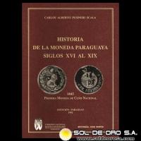 HISTORIA DE LA MONEDA PARAGUAYA - SIGLOS XVI AL XIX - Por CARLOS ALBERTO PUSINERI SCALA 
